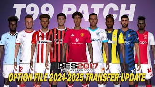 PES 2017 NEW T99 PATCH OPTION FILE SEASON 20242025  JULY 20 UPDATE [upl. by Oilcareh]