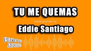 Eddie Santiago  Tu Me Quemas Versión Karaoke [upl. by Otxis]