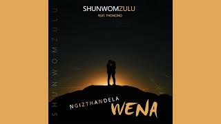 Shunwomzulu Ngiyazthandela feat Thonono Official Audio [upl. by Chee]