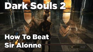 Dark Souls 2  How To Beat Sir Alonne [upl. by Ynabe]