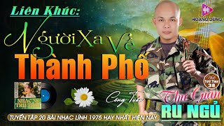 NGƯỜI XA VỀ THÀNH PHỐ  CÔNG TUẤN ➤ LK Nhạc Lính 1975  Rumba Hải Ngoại Hay Vượt Thời Gian [upl. by Hogg367]