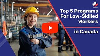 Top 5 Canadian Immigration Programs for Lowskilled Temporary Workers [upl. by Aihseym189]