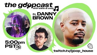 GOOP WEEK 9 DAY 5 GOOPCAST with DANNY BROWN [upl. by Enitsirt]