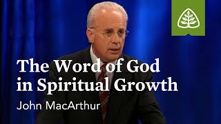 John MacArthur The Word of God in Spiritual Growth [upl. by Vernon]