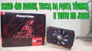 RX550 4GB REVIEW TROCA DA PASTA TÉRMICA E TESTE EM JOGOS [upl. by Kathye]