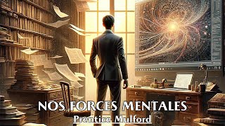 NOS FORCES MENTALES  Prentice Mulford  LIVRE AUDIO [upl. by Ashraf]