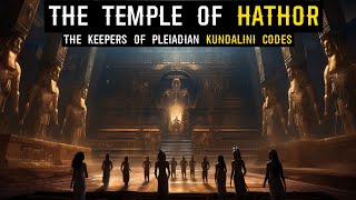 The Temple of Hathor Unveiling The Keepers of Pleiadian Kundalini Codes [upl. by Mellman]