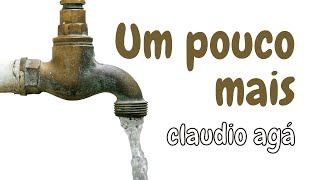 UM POUCO MAIS  Claudio Agá [upl. by Aivad]