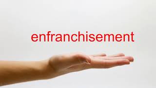 How to Pronounce enfranchisement  American English [upl. by Naawaj]