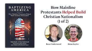 How Mainline Protestants Helped Build Christian Nationalism  Brian Kaylor and Beau Underwood [upl. by Alac]