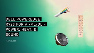 AIMLDL with the Dell PowerEdge R720 Server  Energy Heat and Noise Considerations [upl. by Annyrb]