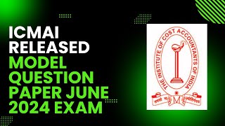 ICMAI RELEASED MODEL QUESTION PAPER MQP FOR CMA INTER AND FINAL STUDENTS FOR JUNE 2024 EXAM [upl. by Dranreb]