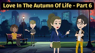 Love In The Autumn Of Life Part 6  Practice English Conversation [upl. by Nylitak]