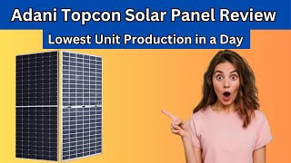 Adani Topcon Solar Panel Review  Lowest Unit Production in a Day [upl. by Ydroj623]