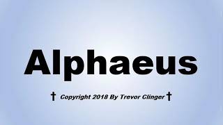 How To Pronounce Alphaeus [upl. by Adelaja]