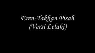 ErenTakkan Pisah Versi Lelaki [upl. by Oiuqise613]