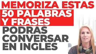 MEMORIZA ESTAS 50 PALABRAS Y FRASES Y PODRAS CONVERSAR EN INGLES [upl. by Rutherfurd637]