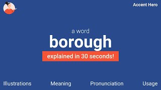 BOROUGH  Meaning and Pronunciation [upl. by Sahcnip158]