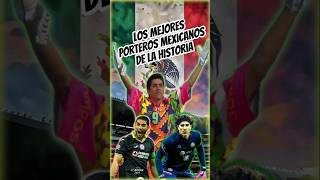 Top 5  MEJORES PORTEROS mexicanos de la HISTORIA 🤗⚽ futbol football soccer jorgecampos [upl. by Akirret]