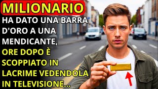 UN MILIONARIO HA DATO UNA BARRA DORO A UNA MENDICANTE ORE DOPO È SCOPPIATO IN LACRIME VEDENDOLA [upl. by Enecnarf]