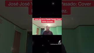 José José Ya Lo Pasado Pasado Cover Fabian Gonzalez [upl. by Pickford]