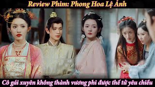 Review Phim Phong Hoa Lệ Ảnh  Cô gái xuyên không thành vương phi xử trà xanh được thế tử yêu chiều [upl. by Ellenuahs]