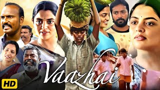 Vaazhai 2024 Full Movie In Hindi Dubbed  Ponvel M Raghul R Kalaiyarasan  Review amp Facts [upl. by Oaoj562]