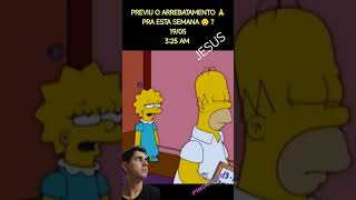 Os Simpsons previram  O ARREBATAMENTO DO SENHOR 🙏 19052024  ESTA SEMANA  ESTE ANO [upl. by Yespmed]