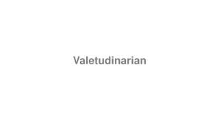 How to Pronounce quotValetudinarianquot [upl. by Nayab]