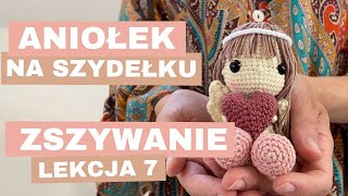 Jak zrobić aniołka na szydełku  Lekcja 7  Zszywanie [upl. by Yetty]