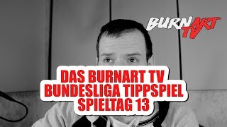 BURNART TV BUNDESLIGA TIPPSPIEL  RUNDE 13  BURNART TV 1060 [upl. by Ydnat]