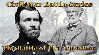 The Bloody Battle For The Muleshoe Robert E Lee vs Ulysses S Grant [upl. by Llahsram]