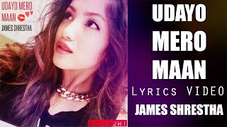 JAMES SHRESTHA  UDAYO MERO MAAN LYRICS VIDEO [upl. by Zined821]