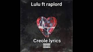 Lulu ft raplord creole lyrics [upl. by Ydennek]