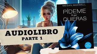 Pídeme lo que Quieras de Megan Maxwell Parte 1 AUDIOLIBRO [upl. by Bullion]