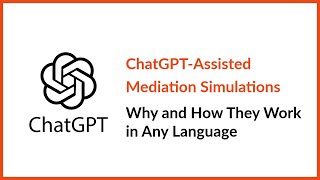 ChatGPTAssisted Mediation Simulations in Any Language  Why and How [upl. by Aratak]