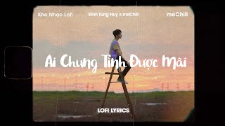 ♬ Lofi LyricsAi Chung Tình Được mãi  Đinh Tùng Huy x meChill  Kho Nhạc Lofi Chill Nhất TikTok [upl. by Eiffub65]