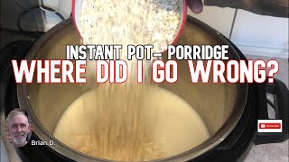 Instant Pot PorridgeFailure Where did i go wrong [upl. by Miko]