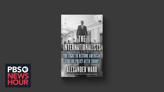 ‘The Internationalists’ explores Bidens foreign policy approach after Trump [upl. by Ainsworth]