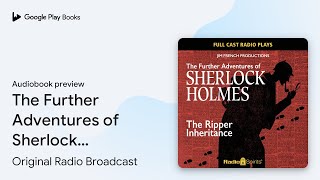 The Further Adventures of Sherlock Holmes… by Original Radio Broadcast · Audiobook preview [upl. by Icram732]