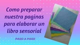 COMO PREPARAR NUESTRA PAGINAS  para libros o cubos sensoriales  PASO A PASO [upl. by Adniled]