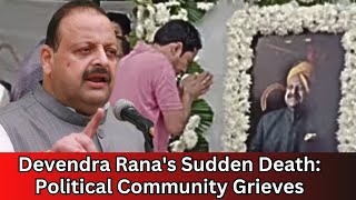 Devendra Ranas Sudden Death Political Community Grieves [upl. by Zachar]