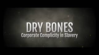 Dry Bones  Corporate Complicity in Slavery Trailer [upl. by Harriett987]