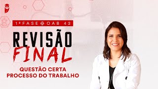 1ª Fase  OAB 42  Revisão Final  Questão Certa  Processo do Trabalho [upl. by Esirec515]