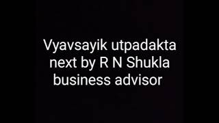 vyavsayik utpadakta next by R N Shukla business advisor [upl. by Gnet]