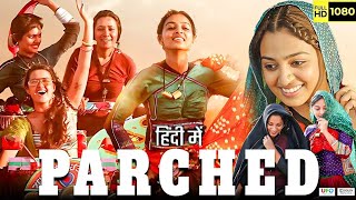 Parched Full Movie in Hindi Tannishtha Chatterjee Surveen Chawla Radhika Apte Movie Facts amp Details [upl. by Daigle]