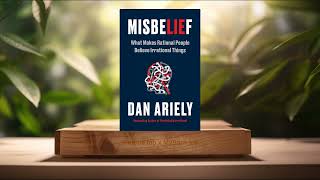 Review Misbelief What Makes Rational People Believe Irrational Things Dan Ariely Summarized [upl. by Orna]