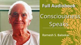 Consciousness Speaks By Ramesh Balsekar Full Audiobook [upl. by Aro]