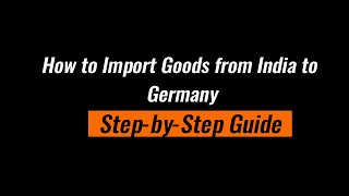 How to Import Goods from India to Germany Complete StepbyStep Guide [upl. by Eesac569]