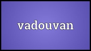 Vadouvan Meaning [upl. by Buroker]